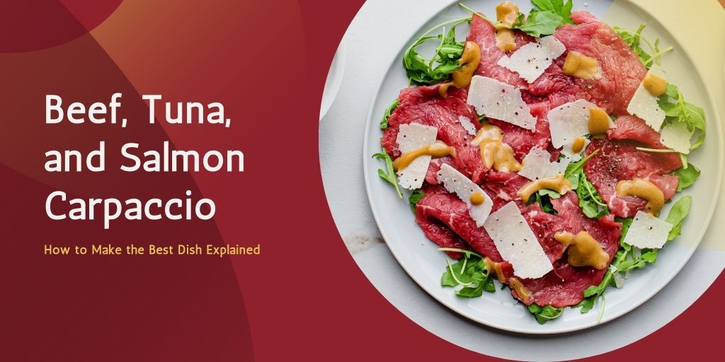 Beef, Tuna, and Salmon Carpaccio Explained