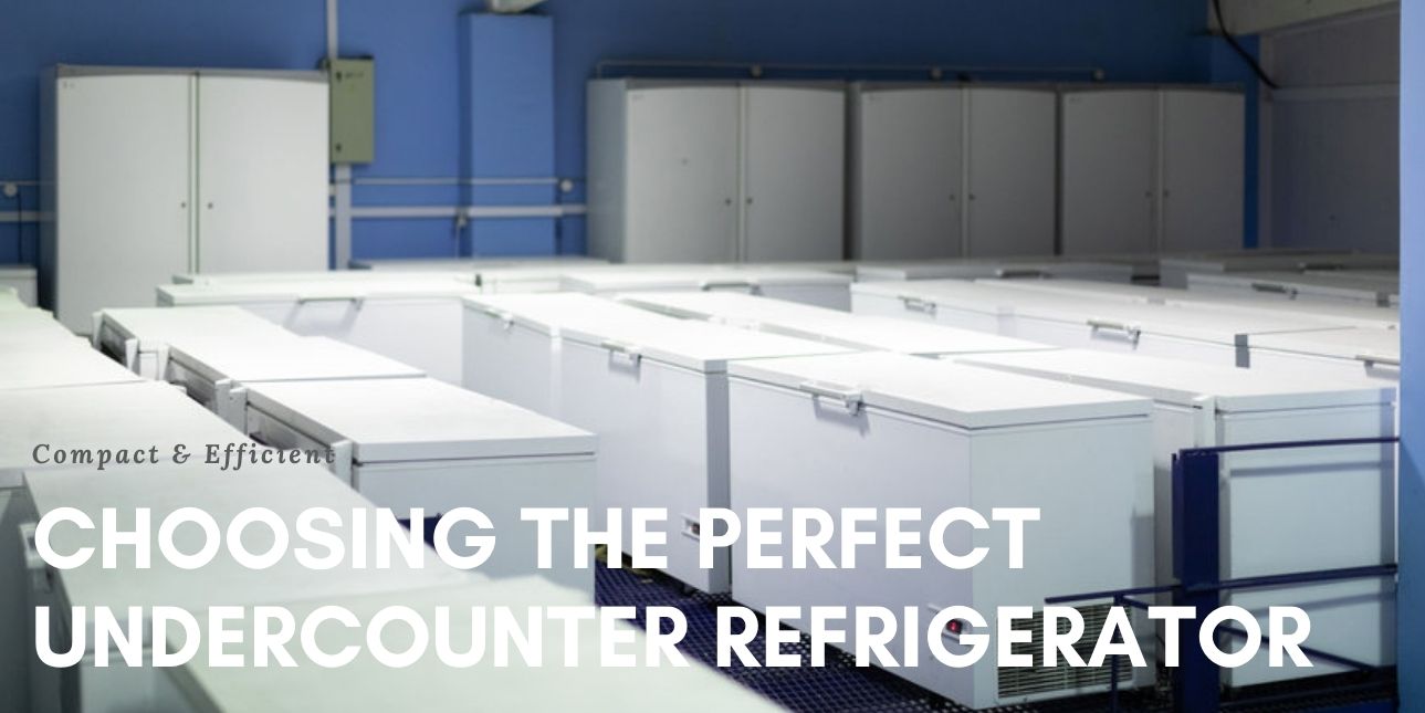 Compact & Efficient: Choosing the Perfect Undercounter Refrigerator