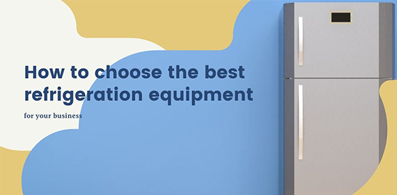 How to choose the best refrigeration equipment for your business