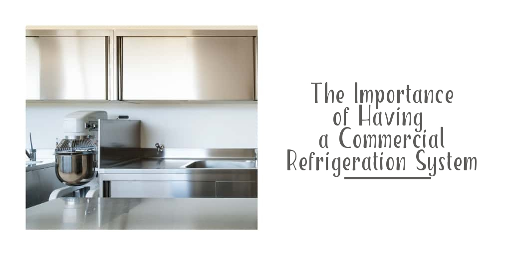 The Importance of Having a Commercial Refrigeration System