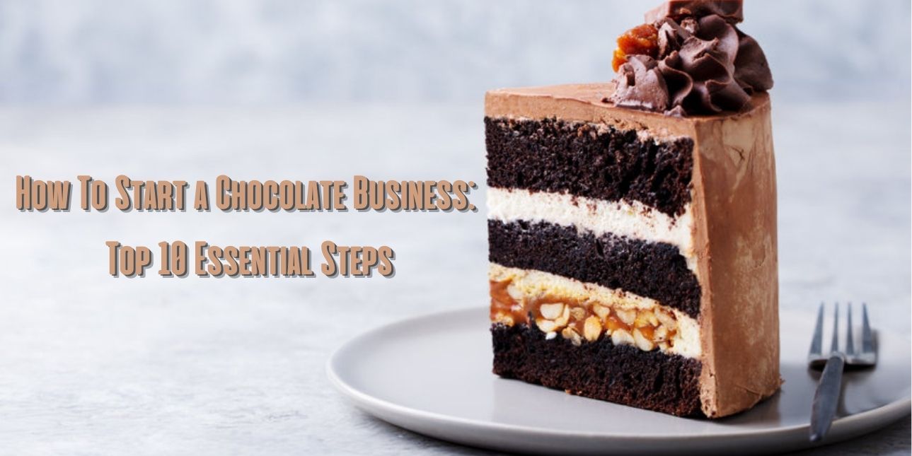 How To Start a Chocolate Business: Top 10 Essential Steps